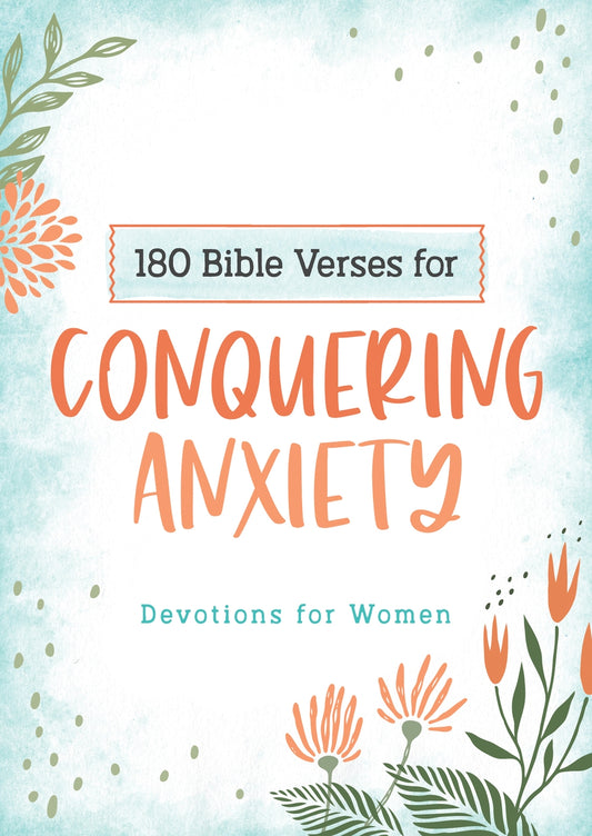 Cover of Devotional. Green and orange flowers, "180 Bible Verses for Conquering Anxiety, Devotions for Women"