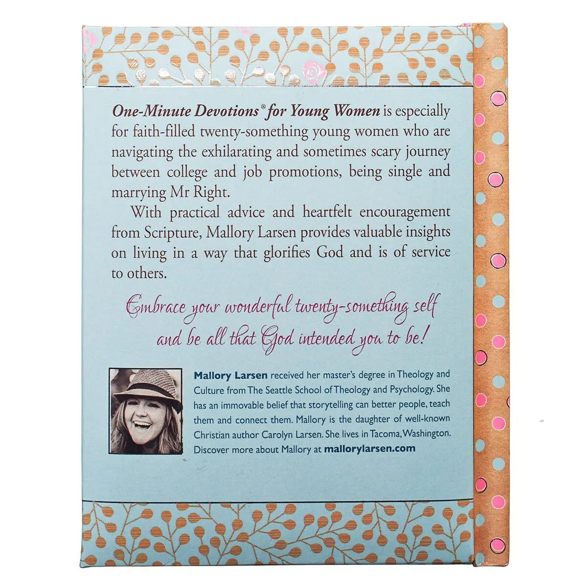 Light blue background with taupe leaves and pink flowers cover design, Silver-foiled title accents, White text, UV varnish, Padded hardcover, Full-color interior, Pink ribbon marker, 366 devotions, 400 pages